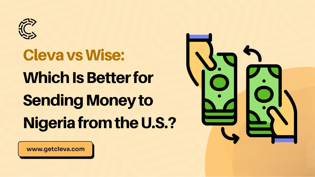 Cleva vs Wise: Which Is Better for Sending Money to Nigeria from the U.S.?
